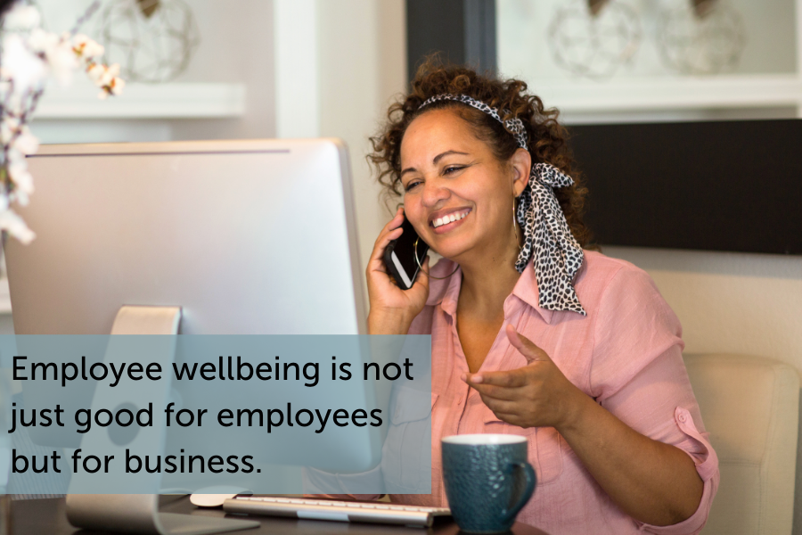 Employee wellbeing is not just good for employees but for business.