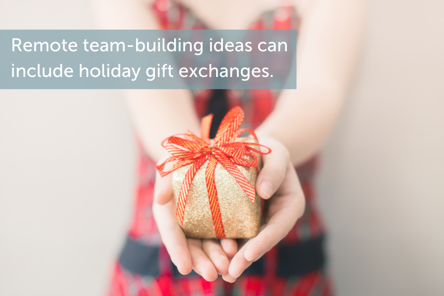 Remote team-building ideas can include holiday gift exchanges.