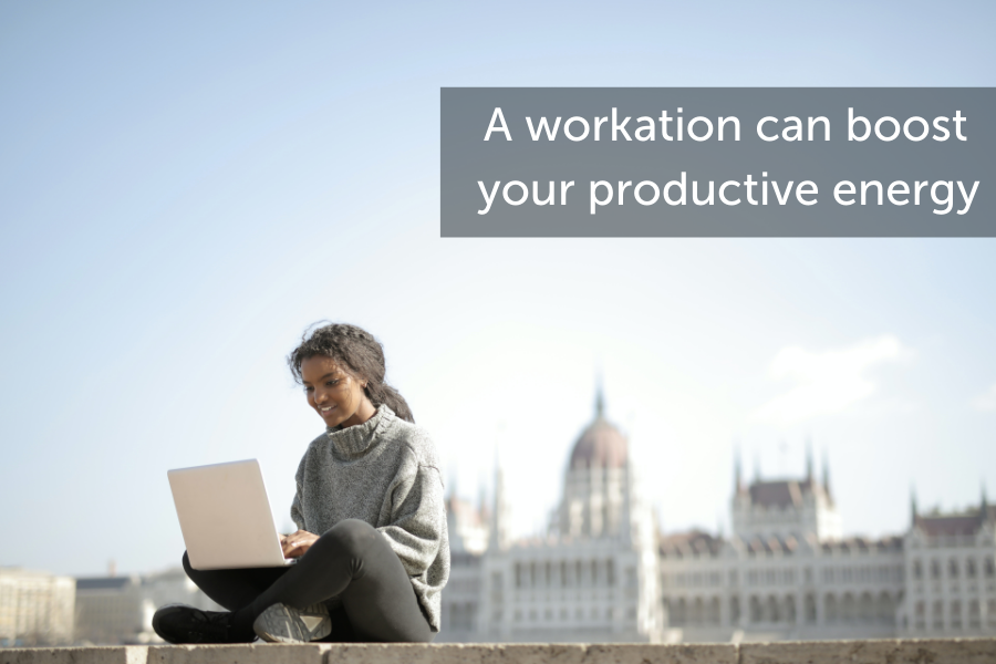 A workation can boost your productive energy