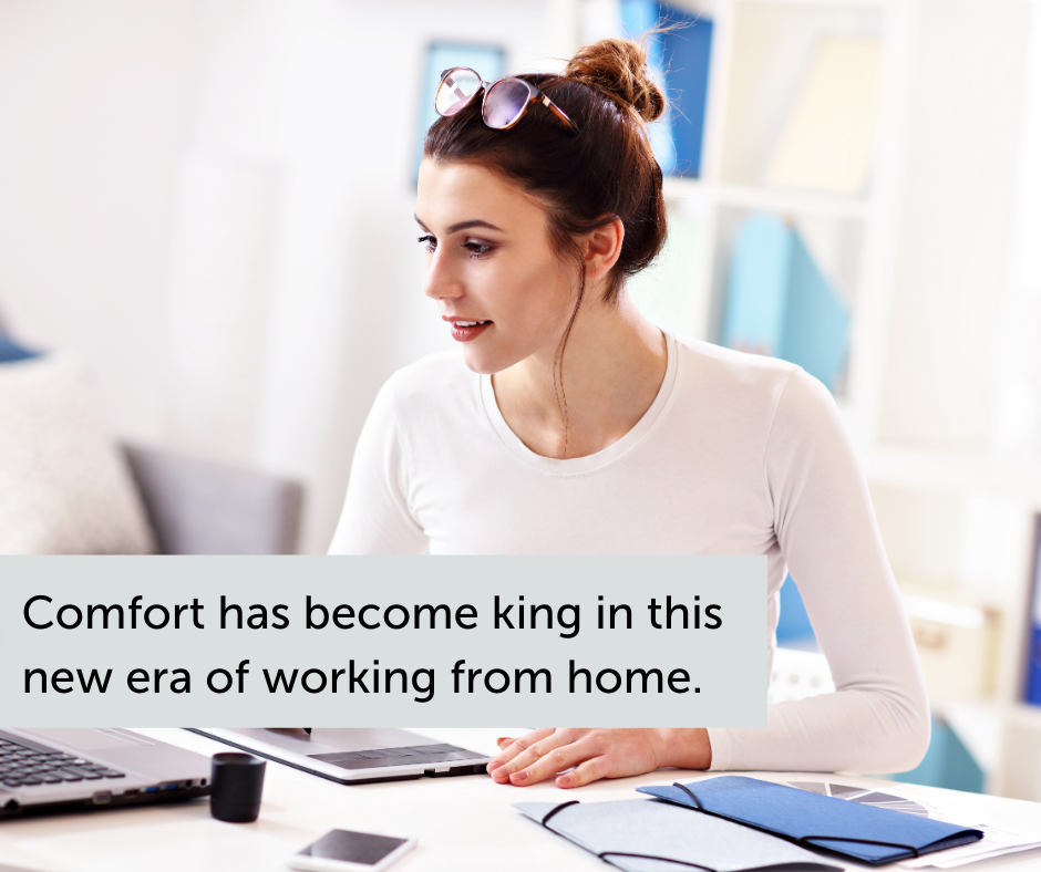 Comfort has become king in this new era of working from home