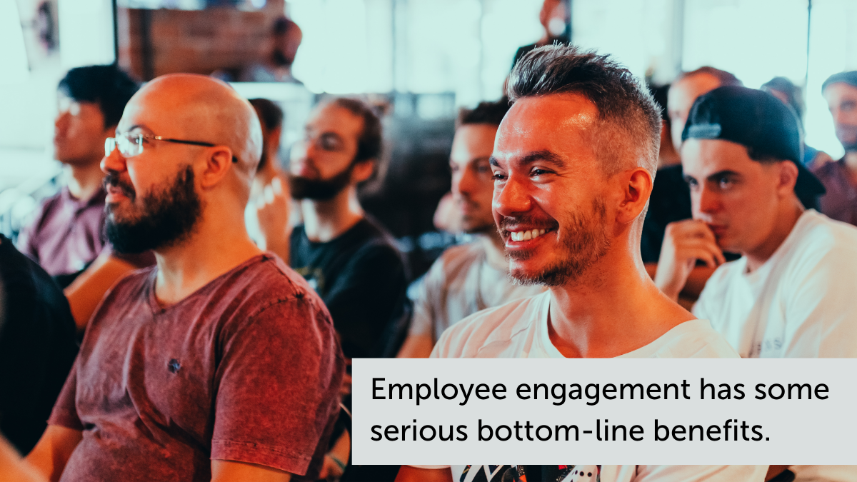 Employee engagement has some serious bottom-line benefits.