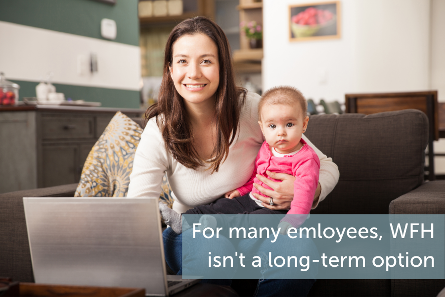 For many employees, working from home is no longer a long-term option.