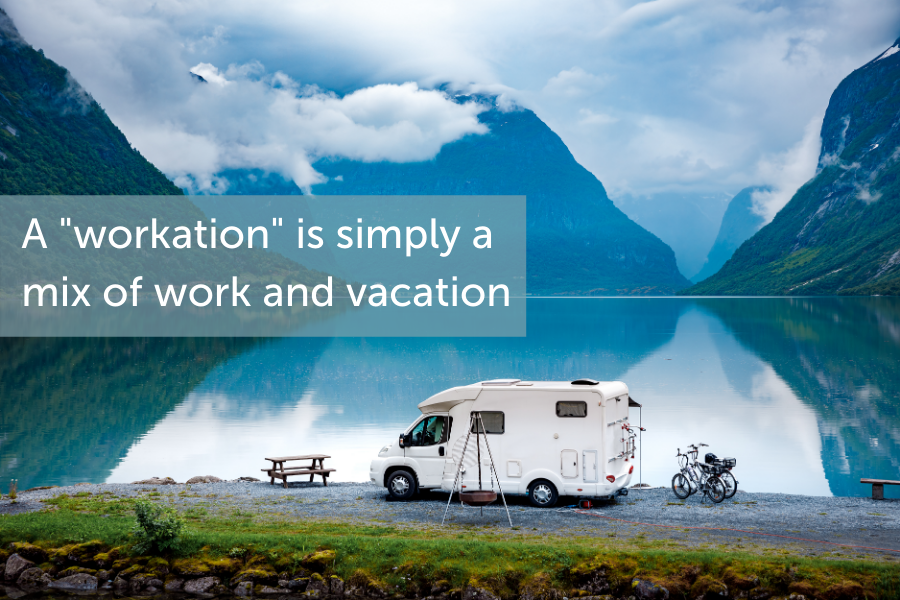 A "workation" is simply a mix of work and vacation